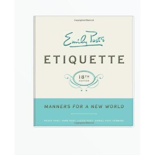 Emily Post's Etiquette, 19th Edition: Manners for Today (Emily's Post's Etiquette) by Lizzie Post (Author), Daniel Post Senning (Author)