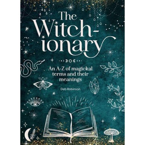 The Witch-ionary: An A-Z of Magickal Terms and Their Meanings Book By Deb Robinson