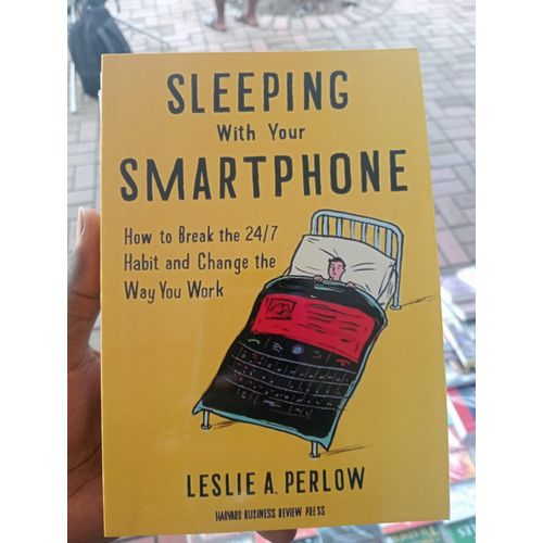 Sleeping with Your Smartphone: How to Break the 24/7 Habit and Change the Way You Work" Book By Leslie A. Perlow