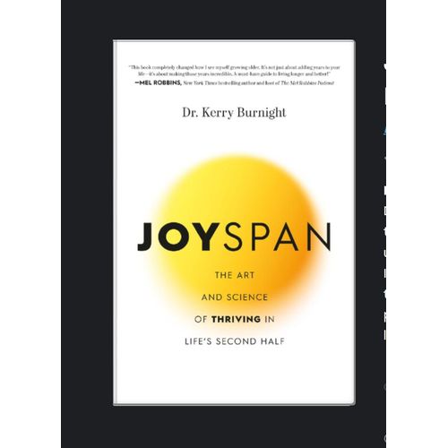 JOYSPAN: The Art and Science of Thriving in Life’s Second Half by Dr. Kerry Burnight