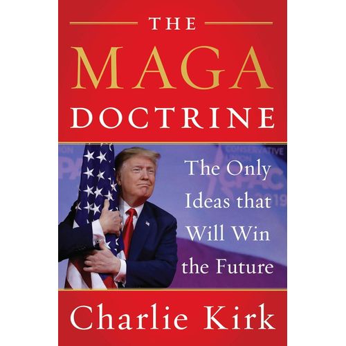 The MAGA Doctrine: An Insightful Analysis of how Trump reshaped Conservatism, from the Late Turning Point USA Founder by Charlie Kirk (Author)