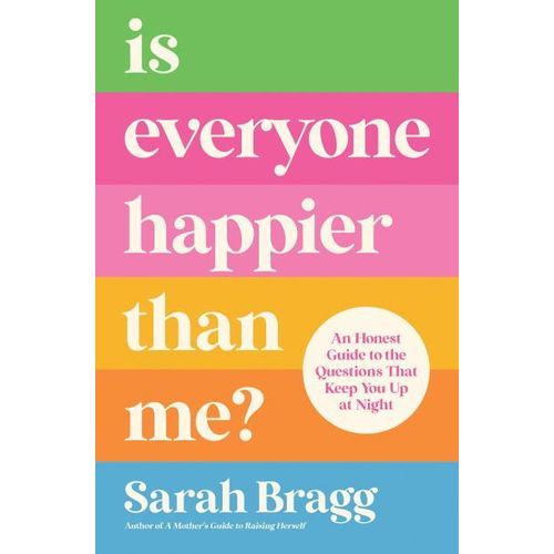 Is Everyone Happier Than Me? Book By Sarah Bragg