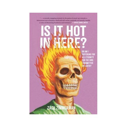 Is It Hot in Here (Or Am I Suffering for All Eternity for the Sins I Committed on Earth)? by Zach Zimmerman