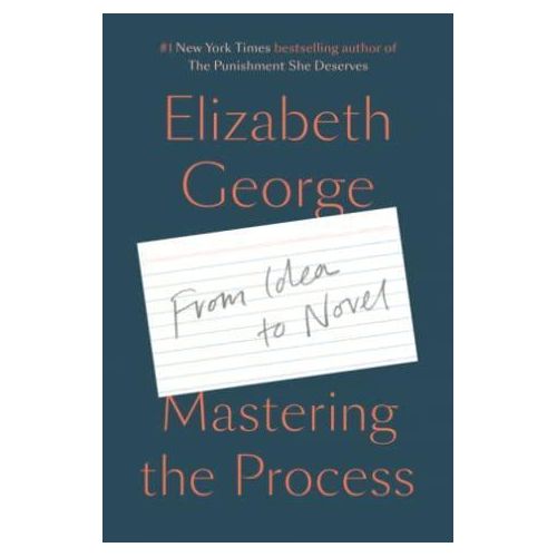 Mastering the Process: From Idea to Novel by Elizabeth George