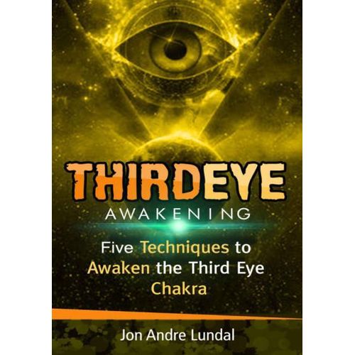 Third Eye Awakening Five Techniques to Awaken the Third Eye Chakra Book By Jon Andre Lundal