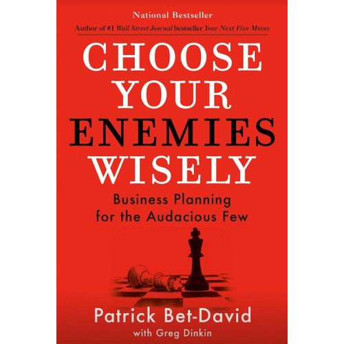 Choose Your Enemies Wisely: Business Planning for the Audacious Few Book by Greg Dinkin and Patrick Bet-David