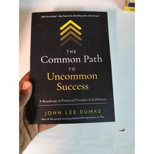 The Common Path to Uncommon Success A Roadmap to Financial Freedom and Fulfillment Book by John Lee Dumas