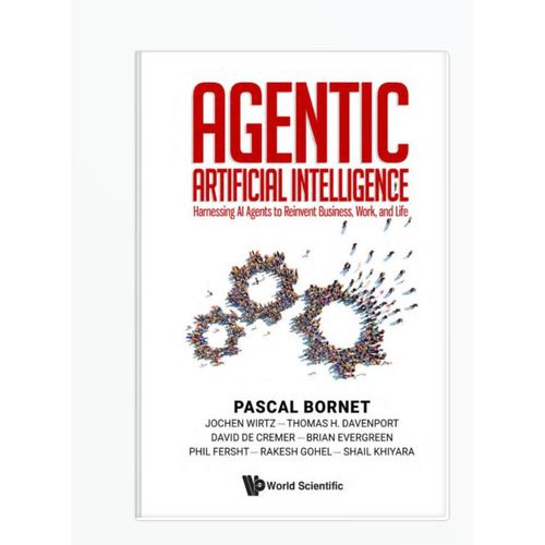 Agentic Artificial Intelligence: Harnessing AI Agents to Reinvent Business, Work and Life by Pascal Bornet (Author), Jochen Wirtz (Author), Thomas H. Davenport (Author), David De Cremer (Author),
