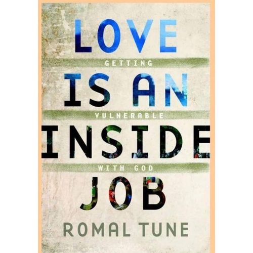 Love Is An Inside Job Getting Vulnerable With God Book By Romal Tune