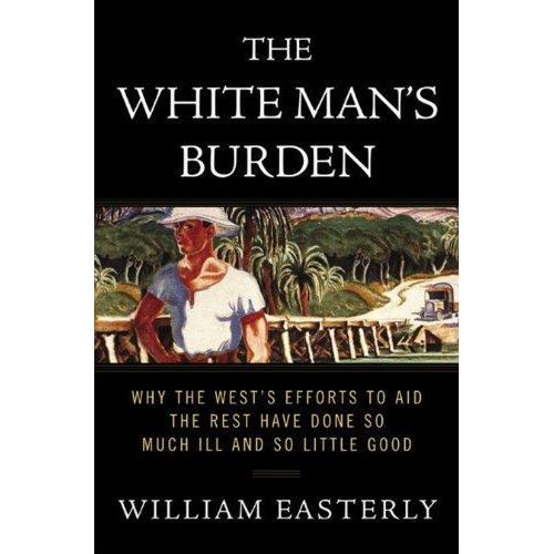 The White Mans Burden Book By William Easterly