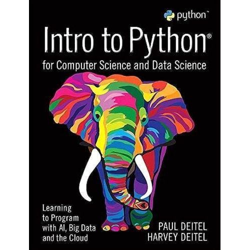 Intro to Python for Computer Science and Data Science Learning to Program with AI Big Data and the Cloud Book By Paul Deitel and Harvey Deitel