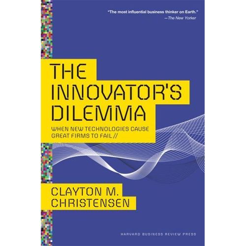 The Innovator’s Dilemma: When New Technologies Cause Great Firms to Fail Book By Clayton M. Christensen