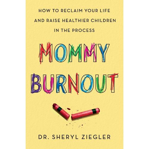 Mommy Burnout How to Reclaim Your Life and Raise Healthier Children in the Process Book By Dr Sheryl Ziegler