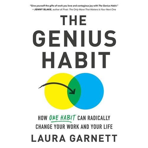 The Genius Habit How One Habit Can Radically Change Your Work and Your Life Book by Laura Garnett