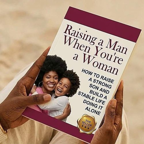 Raising a Man When Youre a Woman How to Raise a Strong Son and Build a Stable Life Doing It Alone