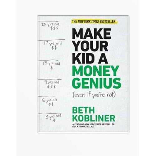 Make Your Kid A Money Genius Even If Youre Not A Parents Guide for Kids 3 to 23 Beth Kobliner