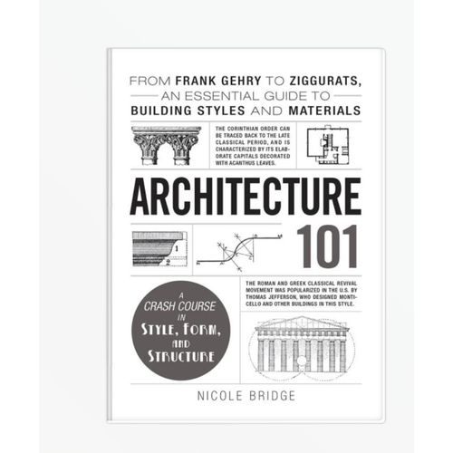 Architecture 101: From Frank Gehry to Ziggurats, An Essential Guide to Building Styles and Materials Book By Nicole Bridge