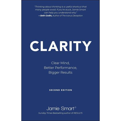 Clarity: Clear Mind, Better Performance, Bigger Results Book By Jamie Smart