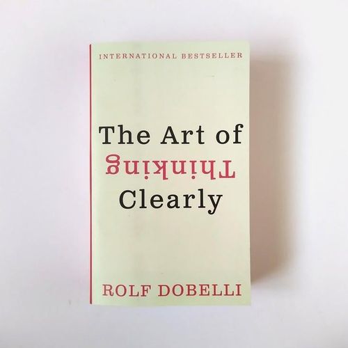 The Art of Thinking Clearly by Rolf Dobelli