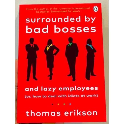 Surrounded By Bad Bosses And Lazy Employees: Or, How To Deal With Idiots At Work Book By Thomas Erikson
