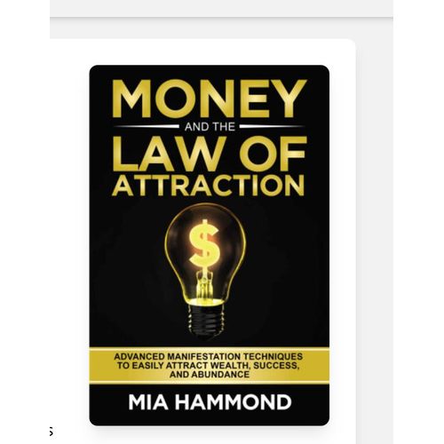 Money and The Law of Attraction: Advanced Manifestation Techniques to Easily Attract Wealth, Success, and Abundance by Mia Hammond (Author)