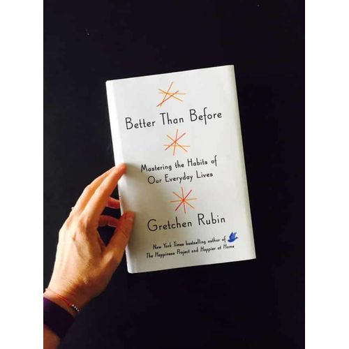 Better Than Before What I Learned About Making and Breaking Habits--to Sleep More Quit Sugar Procrastinate Less and Generally Build a Happier Life byGretchen RubinAuthor
