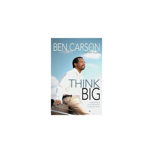 hink Big: Unleashing Your Potential for Excellence by Ben Carson