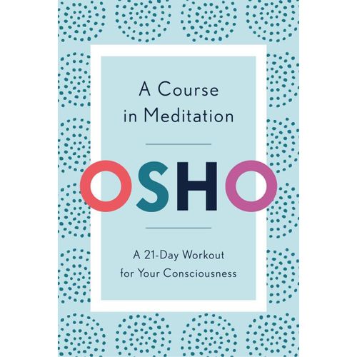 A Course In Meditation: A 21-Day Workout For Your Consciousness