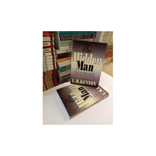 The Hidden Man The Secret To Living In The Spirit Realm Book By E W Kenyon Author