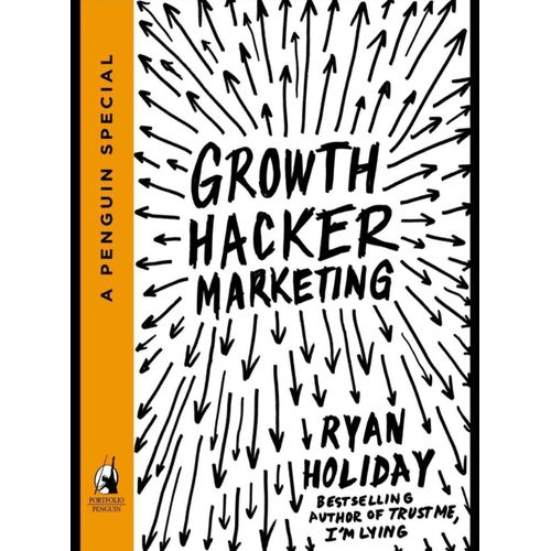 Growth Hacker Marketing A Primer on the Future of PR Marketing and Advertising Book by Ryan Holiday
