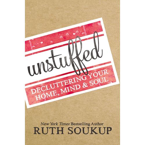 Unstuffed: Decluttering Your Home, Mind, and Soul by Ruth Soukup (Author)