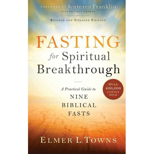 Fasting for Spiritual Breakthrough A Guide to Nine Biblical Fasts Book by Elmer L Towns Follow