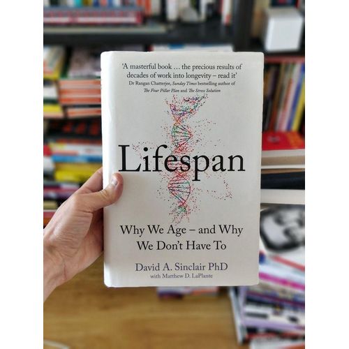 Lifespan Why We Age and Why We Dont Have To Book By David A Sinclair PhD with Matthew D LaPlante