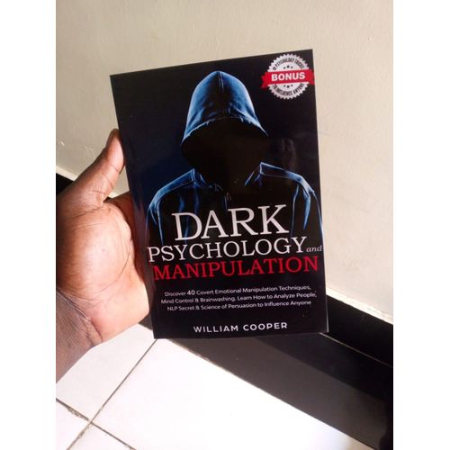 DARK PSYCHOLOGY and MANIPULATION: Discover 40 Covert Emotional Manipulation Techniques, Brainwashing and Mind Control. Learn How to Analyze People, NLP Secret and Science of Persuasion to Influence Anyone Book by William Cooper