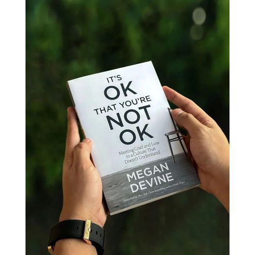 It's OK That You're Not OK: Meeting Grief and Loss in a Culture That Doesn't Understand by Megan Devine (Author)