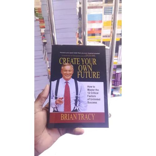 Create Your Own Future by Brian Tracy Success Personal Development Business Leadership Motivation Self Improvement Goal Setting Entrepreneurship Educational Reading Bestseller Book