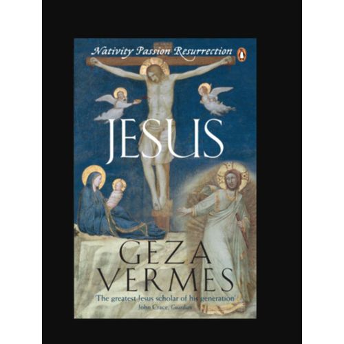 Jesus: Nativity, Passion, Resurrection Author: Geza Vermes