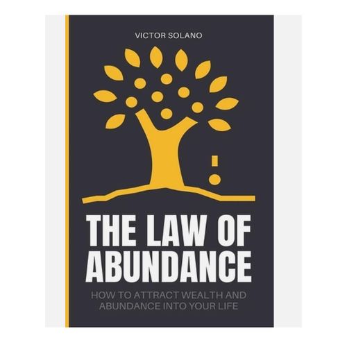 The Law of Abundance How to Attract Wealth and Abundance into Your Life Book By Victor Solano