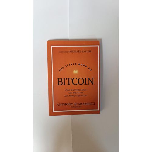 The Little Book of Bitcoin What You Need to Know that Wall Street Has Already Figured Out 1st Edition by Anthony Scaramucci Author Michael Saylor