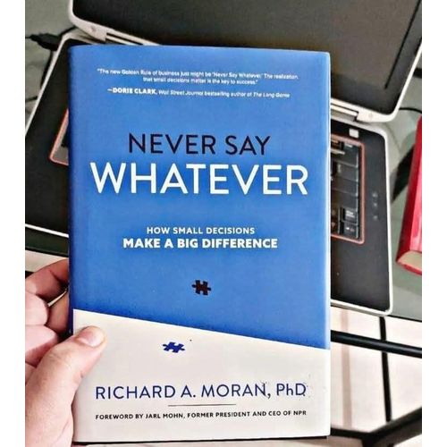 Never Say Whatever" Book By Richard A. Moran, PhD