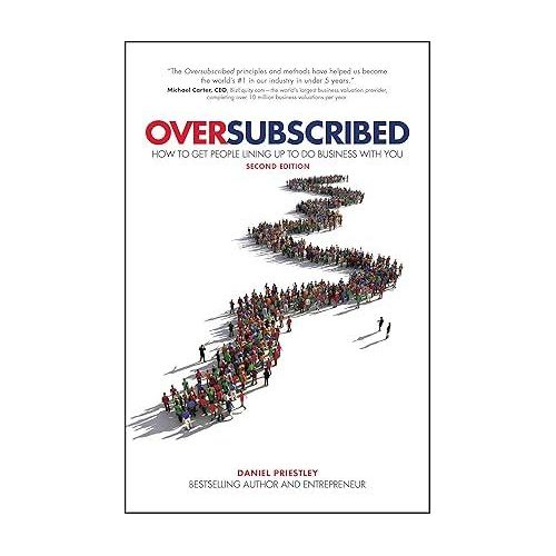 Oversubscribed: How to Get People Lining Up to Do Business with You