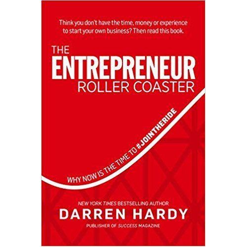 The Entrepreneur Roller Coaster: Surviving the Scariest and Most Thrilling Ride of Your Life Book by Darren Hardy