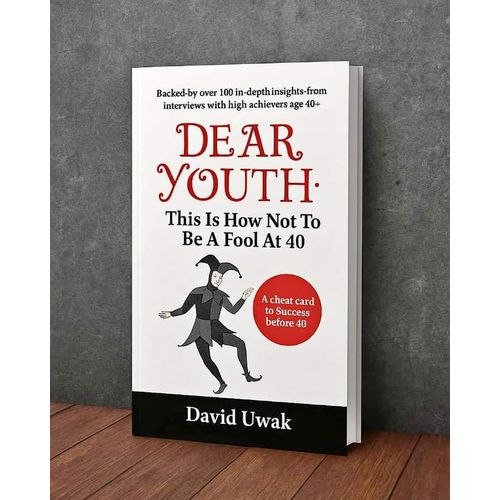 Dear Youth: This Is How Not To Be A Fool At 40 Book By David Uwak