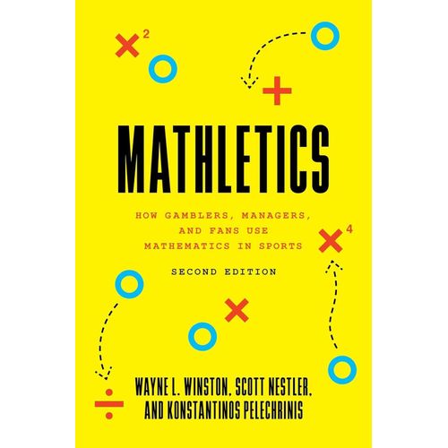 Mathletics How Gamblers Managers and Fans Use Mathematics in Sports Second Edition Book By Wayne L Winston Scott Nestler and Konstantinos Pelechrinis