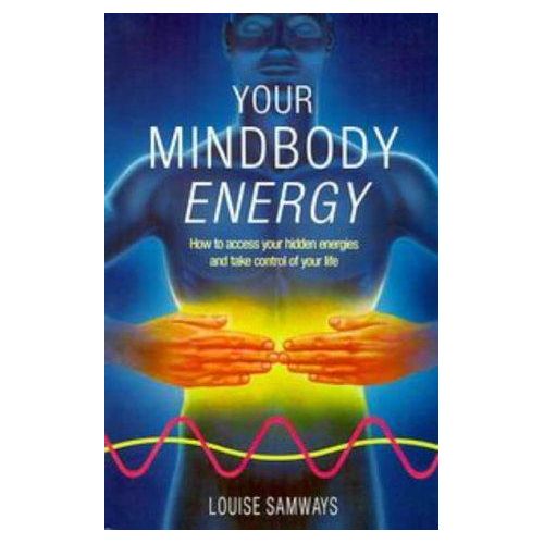 Your Mindbody Energy: How to access your hidden energies and take control of your life Book By Louise Samways
