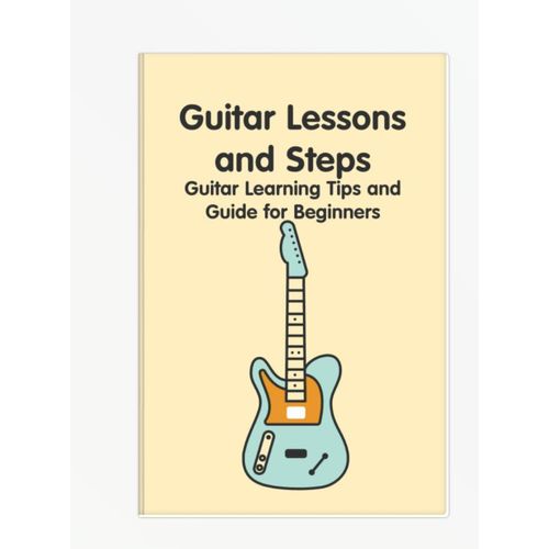 GUITAR LESSONS AND STEPS GUITAR LEARNING TIPS AND GUIDE FOR BEGINNERS