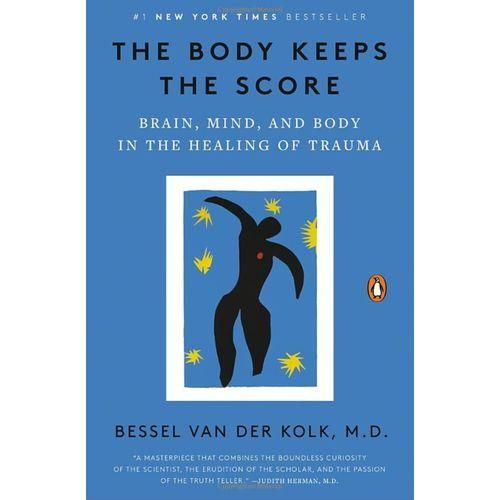 The Body Keeps The Score - Brain Mind And Body In The Healing Of Trauma