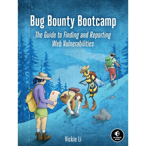 Bug Bounty Bootcamp The Guide to Finding and Reporting Web Vulnerabilities Book By Vickie Li