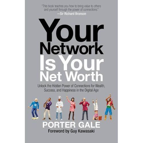 Your Network Is Your Net Worth : Unlock The Hidden Power Of Connections For Wealth, Success, And Happiness In The Digital Age