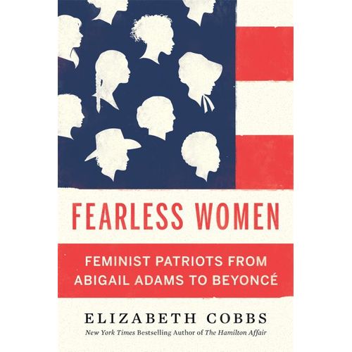 Fearless Women: Feminist Patriots from Abigail Adams to Beyonce by Elizabeth Cobbs